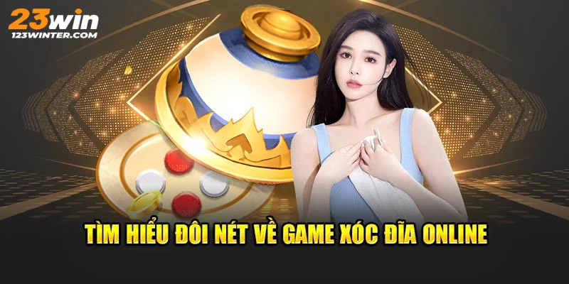 Khám phá trò chơi xóc đĩa 23win đậm chất truyền thống