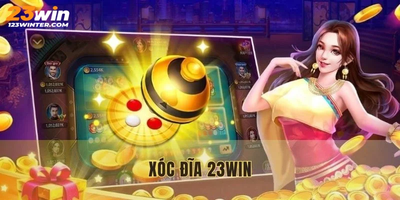 Xóc Đĩa 23win – Hướng Dẫn Chơi & Mẹo Thắng Lớn Từ Cao Thủ